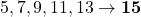 5, 7, 9, 11, 13 \to \textbf{15}
