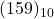 (159)_{10}