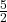 \frac{5}{2}