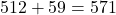 Rendered by QuickLaTeX.com 512 + 59 = 571